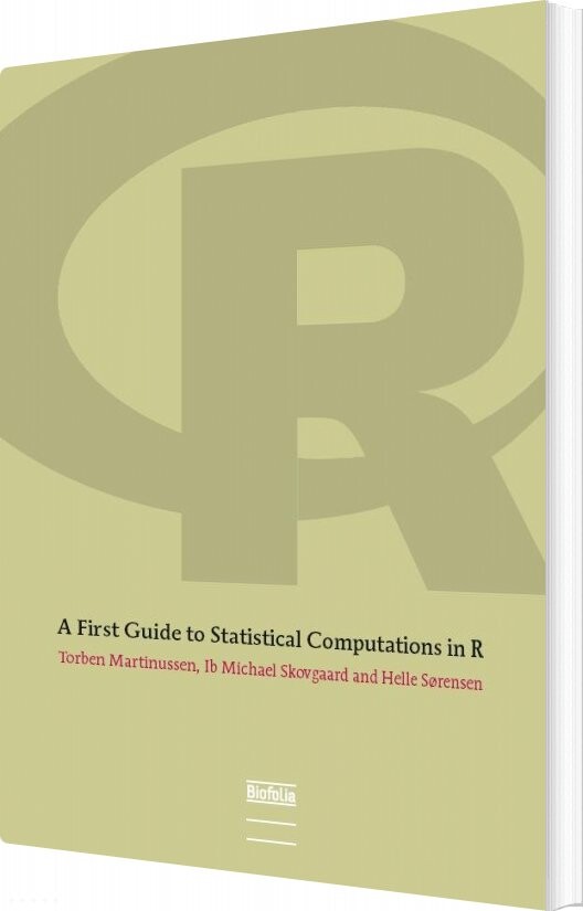 A First Guide To Statistical Computations In R   Helle Sørensen   Bog
