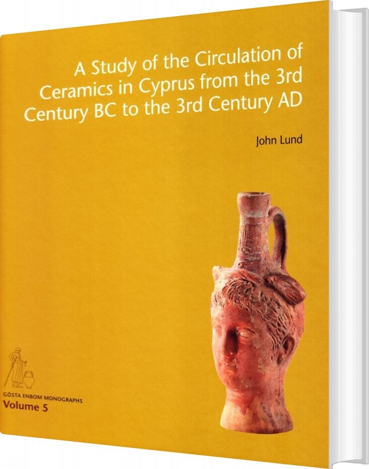 A Study Of The Circulation Of Ceramics In Cyprus From The 3rd Century Bc To The 3rd Century Ad   John Lund   English Book