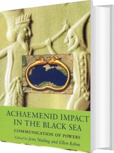 Achaemenid Impact In The Black Sea   Jens Nieling   English Book