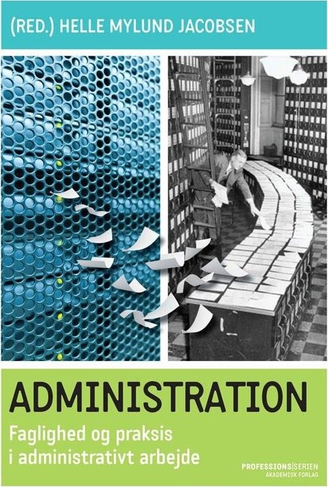 Administration   Faglighed Og Praksis I Administrativt Arbejde   Helle Mylund Jacobsen   Bog