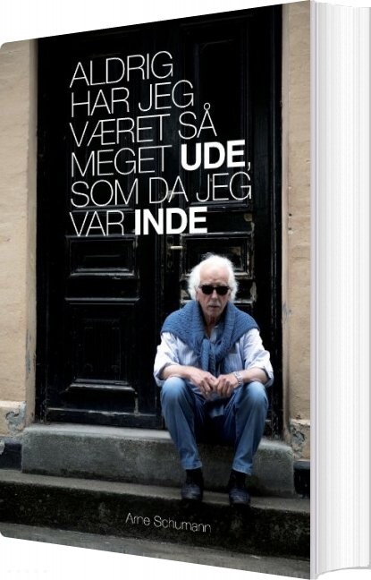 Aldrig Har Jeg Været Så Meget Ude  Som Da Jeg Var Inde   Arne Schumann   Bog