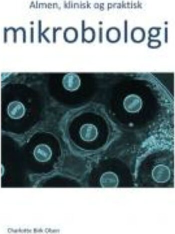 Almen  Klinisk Og Praktisk Mikrobiologi   Charlotte Birk Olsen   Bog