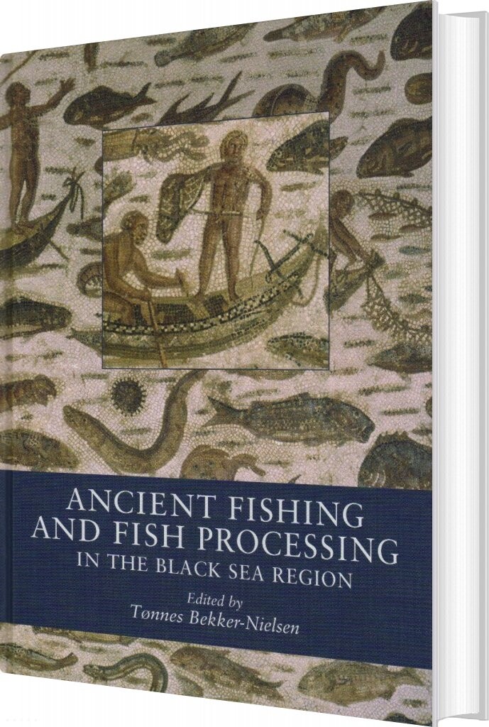 Ancient Fishing And Fish Processing In The Black Sea Region   Tønnes Bekker Nielsen   English Book
