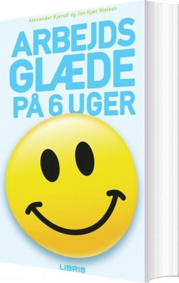 Arbejdsglæde På 6 Uger   Alexander Kjerulf   Bog