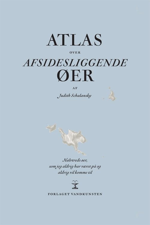 Atlas Over Afsidesliggende øer   Judith Schalansky   Bog