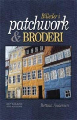 Billeder I Patchwork Og Broderi   Bettina Andersen   Bog