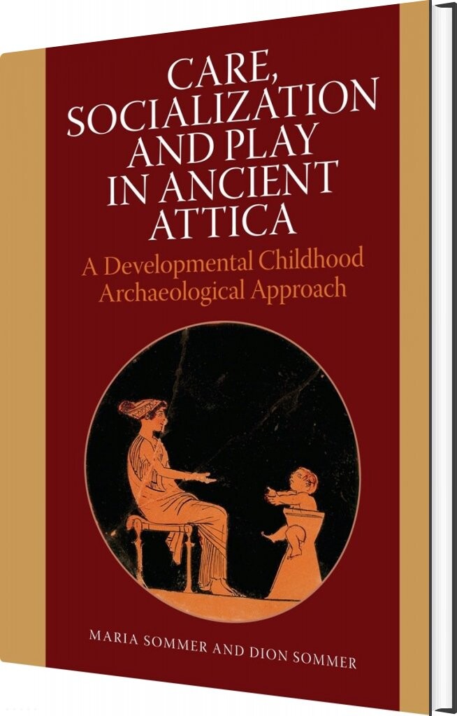 Care  Socialization And Play In Ancient Attica   Dion Sommer   English Book