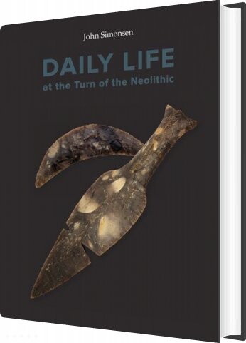 Daily Life At The Turn Of The Neolithic   John Simonsen   English Book