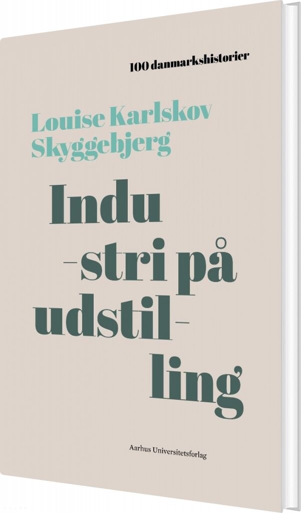 100 Danmarkshistorier   Industri På Udstilling   Louise Karlskov Skyggebjerg   Bog
