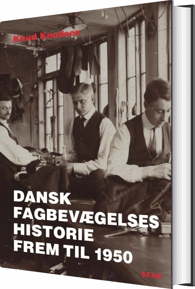 Dansk Fagbevægelses Historie Frem Til 1950   Knud Knudsen   Bog