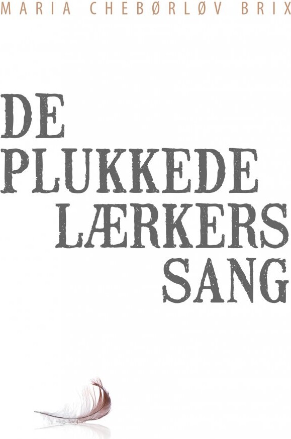 De Plukkede Lærkers Sang   Maria Chebørløv Brix   Bog