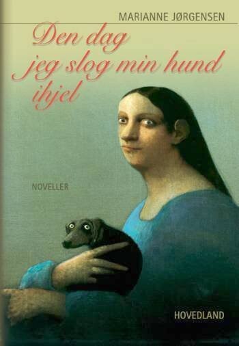 Den Dag  Jeg Slog Min Hund Ihjel   Marianne Jørgensen   Bog