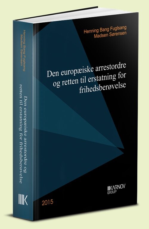 Den Europæiske Arrestordre Og Retten Til Erstatning For Frihedsberøvelse   Henning Bang Fuglsang Madsen Sørensen   Bog