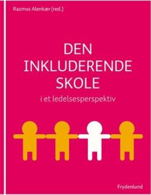 Den Inkluderende Skole I Et Ledelsesperspektiv   Rasmus Alenkær   Bog