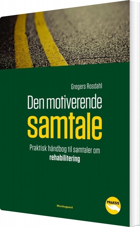 Den Motiverende Samtale   Praktisk Håndbog Til Samtaler Om Rehabilitering   Gregers Rosdahl   Bog