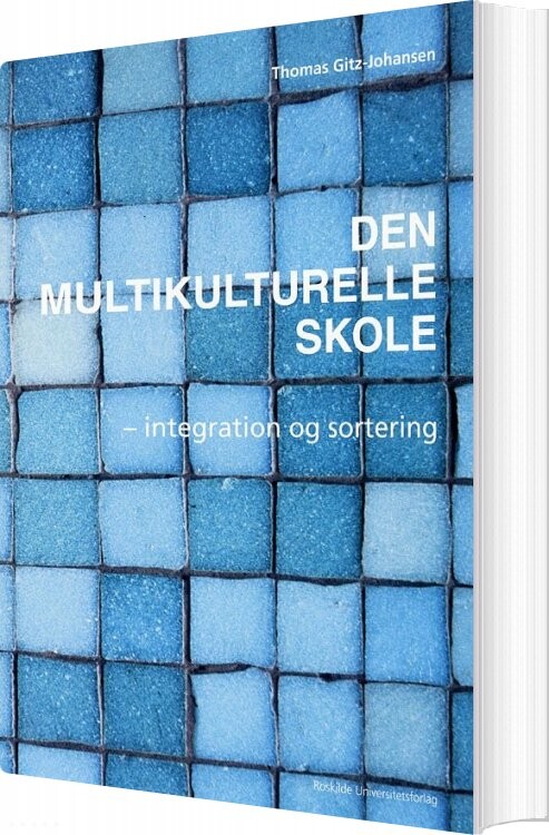 Den Multikulturelle Skole   Integration Og Sortering   Thomas Gitz Johansen   Bog