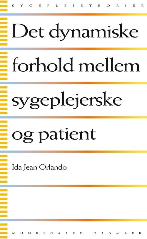 Det Dynamiske Forhold Mellem Sygeplejerske Og Patient   Ida Jean Orlando   Bog