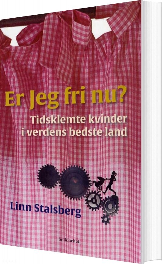 Er Jeg Fri Nu  Tidsklemte Kvinder I Verdens Bedste Land   Linn Stalsberg   Bog