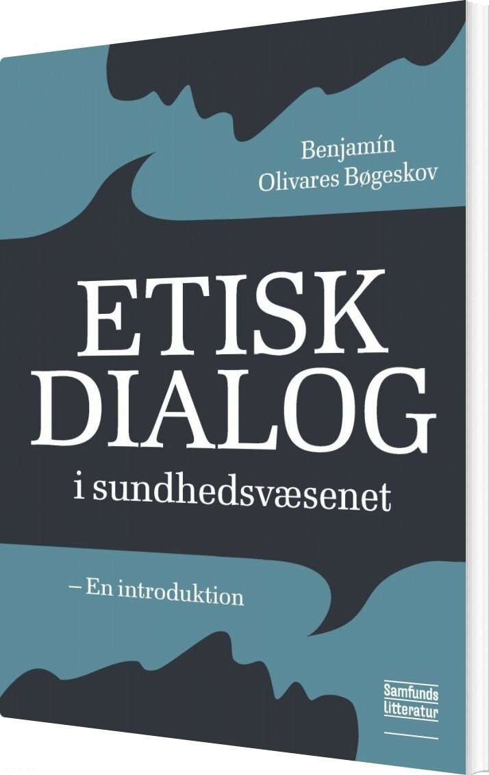 Etisk Dialog I Sundhedsvæsenet   Benjamin Olivares Bøgeskov   Bog