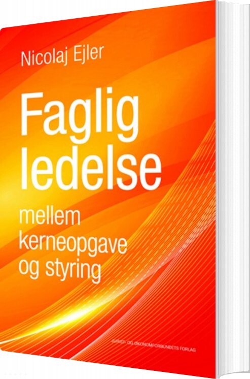 Faglig Ledelse Mellem Kerneopgave Og Styring   Nicolaj Ejler   Bog