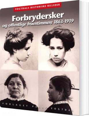 Forbrydersker Og Offentlige Fruentimmere 1863 1919   Anne Cornelius   Bog