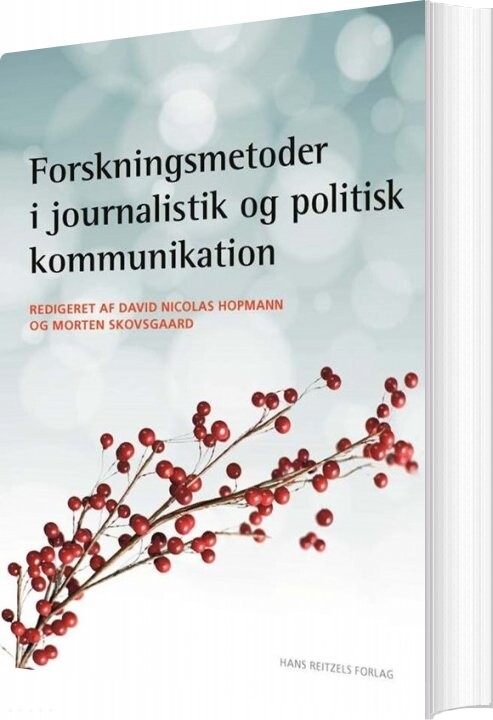 Forskningsmetoder I Journalistik Og Politisk Kommunikation   Christian Elmelund Præstekær   Bog