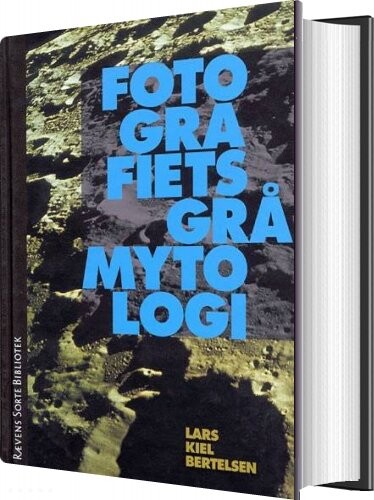 Fotografiets Grå Mytologi   Lars Kiel Bertelsen   Bog