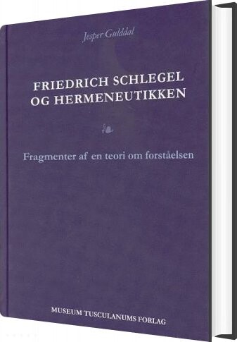 Friedrich Schlegel Og Hermeneutikken   Jesper Gulddal   Bog