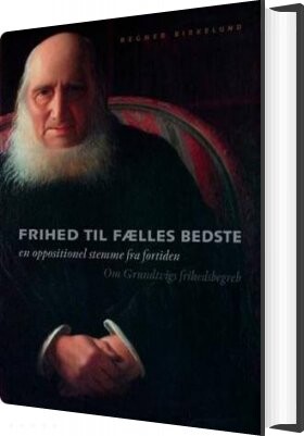 Frihed Til Fælles Bedste   Regner Birkelund   Bog