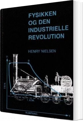 Fysikken Og Den Industrielle Revolution   Henry Nielsen   Bog