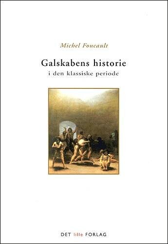 Galskabens Historie I Den Klassiske Periode   Michel Foucault   Bog