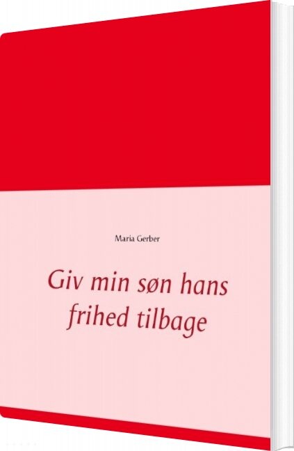 Giv Min Søn Hans Frihed Tilbage   Maria Gerber   Bog