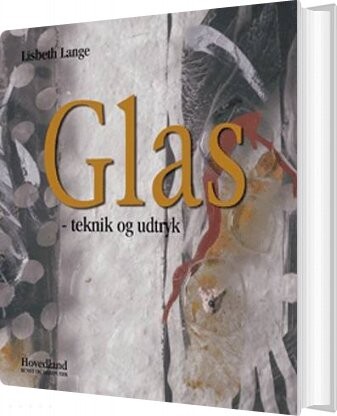 Glas   Teknik Og Udtryk   Lisbeth Lange   Bog