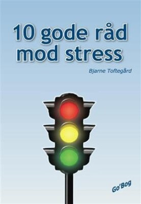 10 Gode Råd Mod Stress   Bjarne Toftegård   Bog