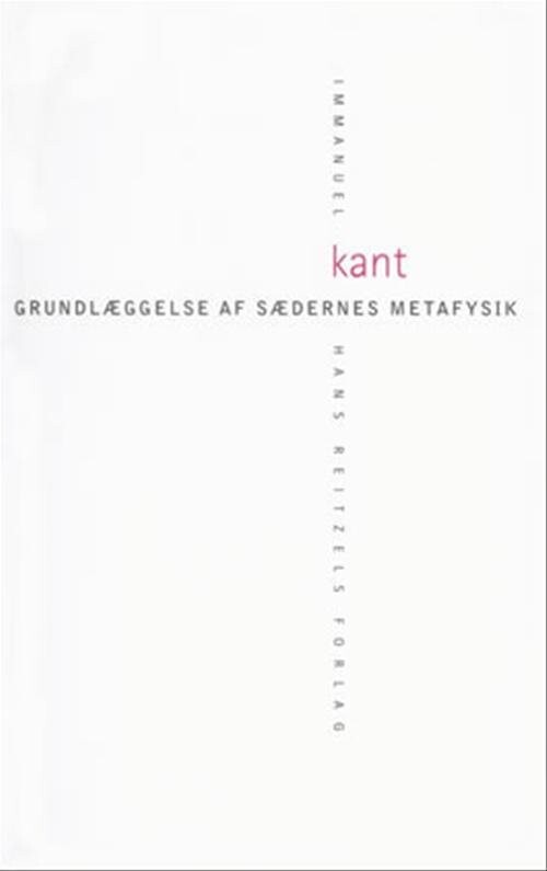 Grundlæggelse Af Sædernes Metafysik   Immanuel Kant   Bog