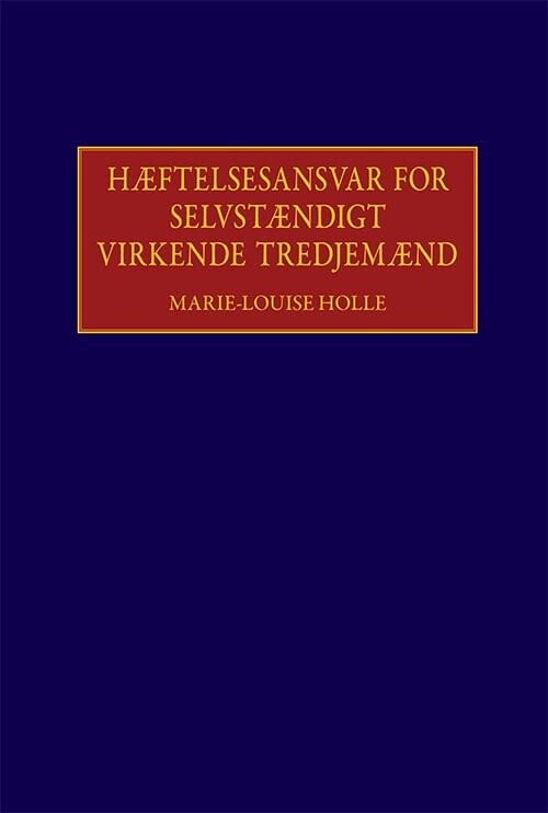 Hæftelsesansvar For Selvstændigt Virkende Tredjemænd   Marie Louise Holle   Bog