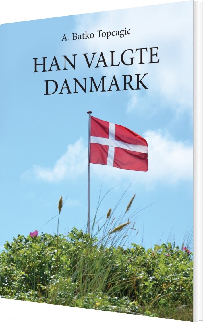 Han Valgte Danmark   A  Batko Topcagic   Bog