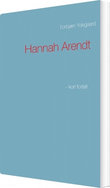 Hannah Arendt   Torbjørn Ydegaard   Bog