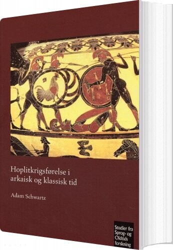Hoplitkrigsførelse I Arkaisk Og Klassisk Tid   Adam Schwartz   Bog
