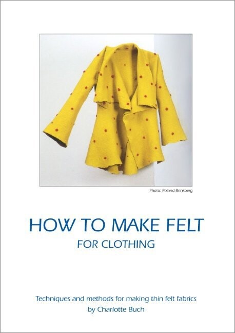 How To Make Felt For Clothing   Charlotte Buch   English Book