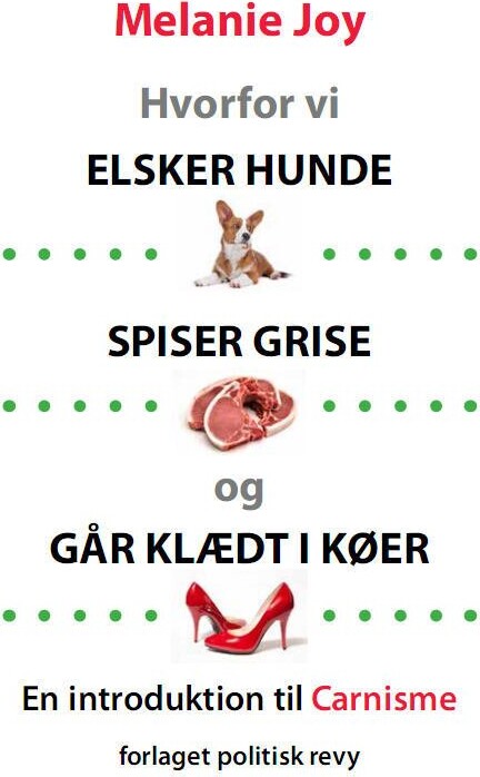 Hvorfor Vi Elsker Hunde Spiser Grise Og Går Klædt I Køer   Melanie Joy   Bog