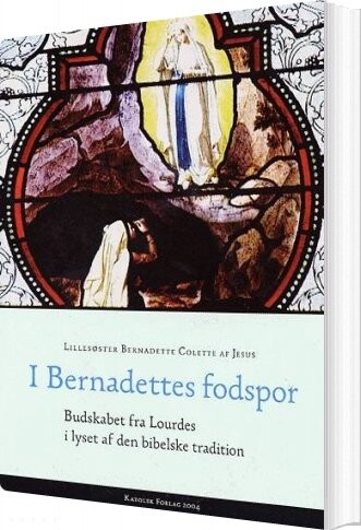 I Bernadettes Fodspor   Bernadette Colette   Bog