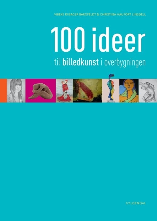 100 Ideer Til Billedkunst I Overbygningen   Vibeke Riisager Bargfeldt   Bog