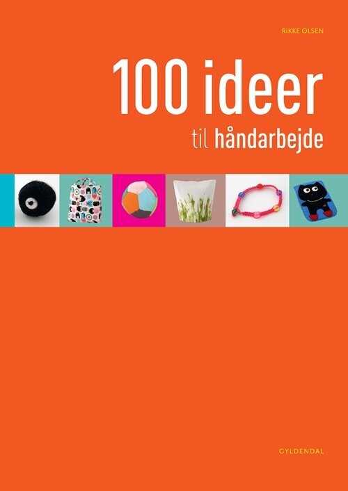 100 Ideer Til Håndarbejde   Rikke Olsen   Bog