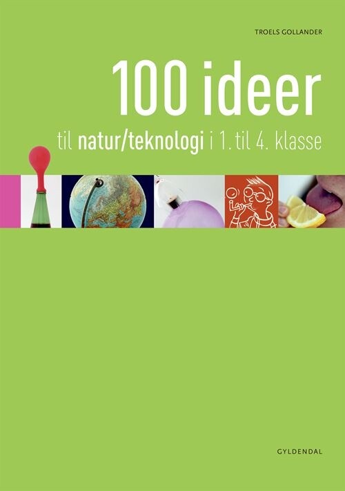 100 Ideer Til Natur Teknologi I 1 4  Klasse   Troels Gollander   Bog