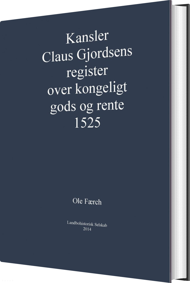 Kansler Claus Gjordsens Register Over Kongeligt Gods Og Rente 1525   Ole Færch   Bog