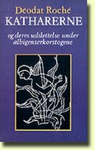 Katharerne Og Deres Udslettelse Under Albigenserkorstogene   D? Odat Roch?    Bog