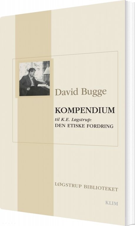 Kompendium Til K E  Løgstrup: Den Etiske Fordring   David Bugge   Bog
