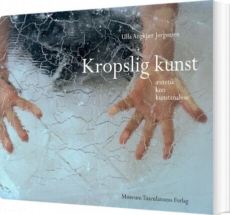 Kropslig Kunst   Ulla Angkjær Jørgensen   Bog