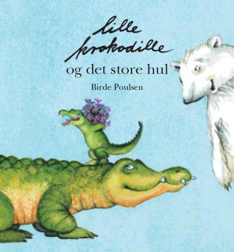 Lille Krokodille Og Det Store Hul   Birde Poulsen   Bog